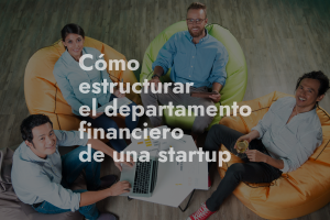 cómo estructurar el departamento financiero de una startup