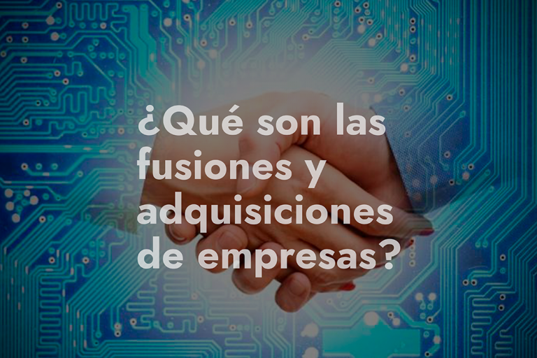Fusiones y adquisiciones de empresas