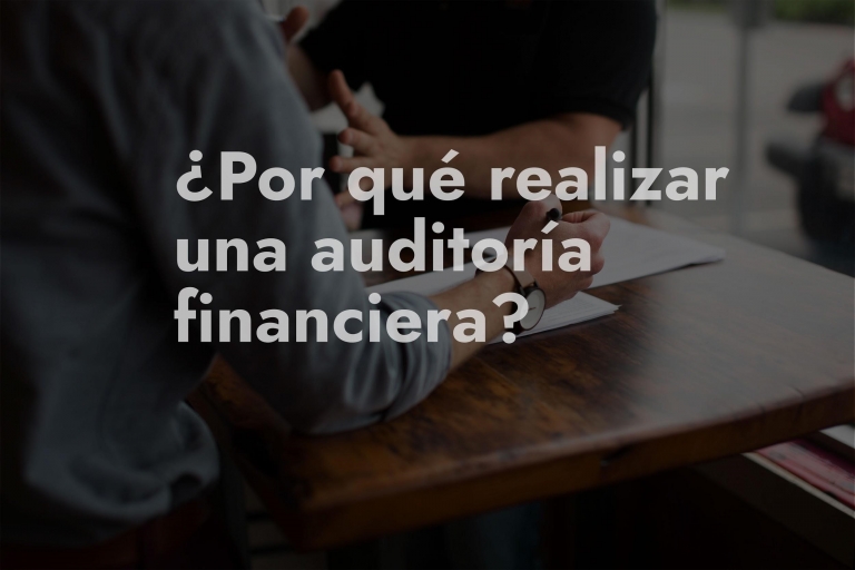 ¿Por qué realizar una auditoría financiera?