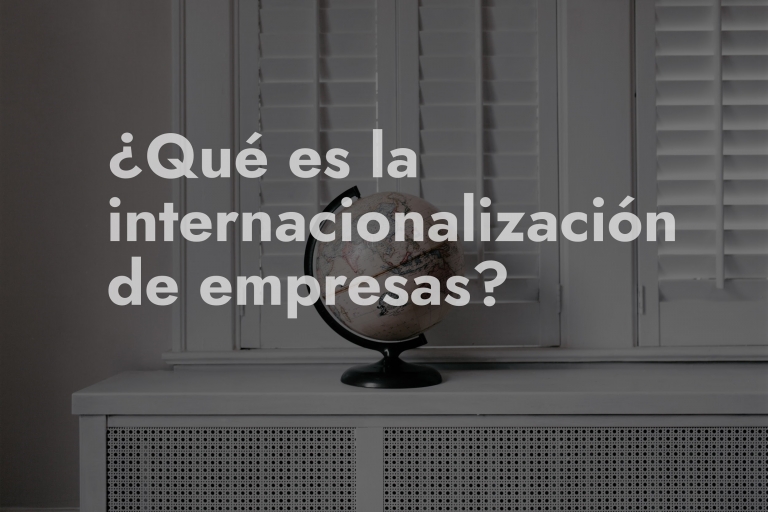 ¿Qué es la internacionalización de empresas?