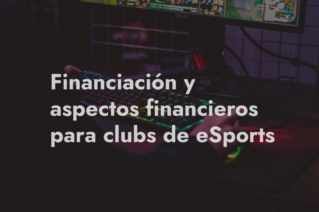 Financiación Y Aspectos Financieros Para Clubs De Esports Delvy 0240