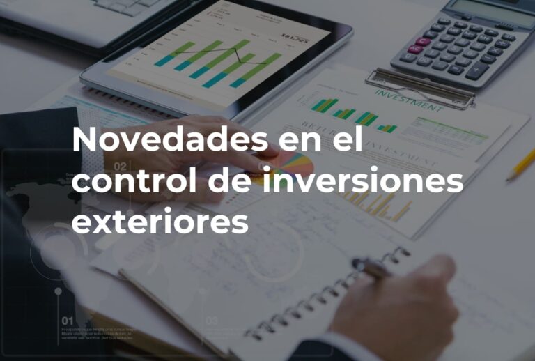 Novedades en el control de inversiones exteriores