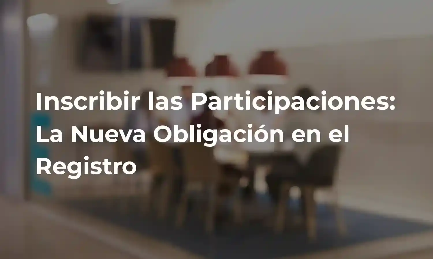 Inscribir las Participaciones:  La Nueva Obligación en el Registro