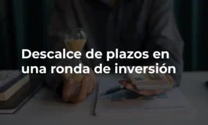 Descalce de plazos en una ronda de inversión explicado por Delvy